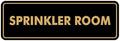 Signs ByLITA Standard Sprinkler Room Sign (Black Gold) - Medium