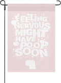 Feelingss Nervous Might Have To Poop Soon Funny Saying Quotes Garden Flag 12x18 Double Sided Novelty Garden Decor Flag for Outside